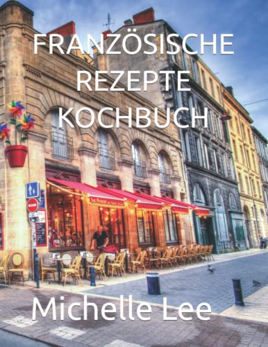 FRANZÖSISCHE REZEPTE KOCHBUCH FRANZÖSISCHE REZEPTE KOCHBUCH von Independently published