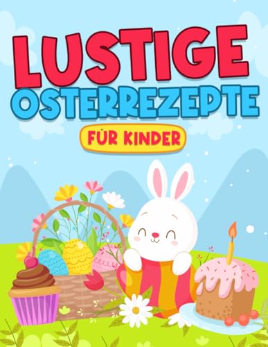 LUSTIGE OSTERREZEPTE FÜR KINDER LUSTIGE OSTERREZEPTE FÜR KINDER von Independently published