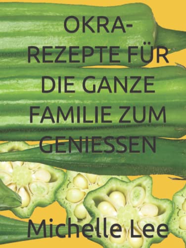 OKRA-REZEPTE FÜR DIE GANZE FAMILIE ZUM GENIESSEN OKRA-REZEPTE FÜR DIE GANZE FAMILIE ZUM GENIESSEN von Independently published