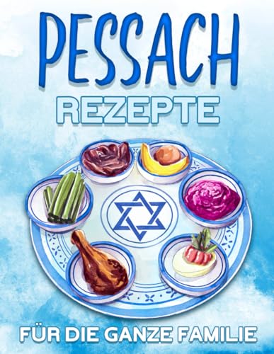 PESSACH-REZEPTE FÜR DIE GANZE FAMILIE: 60 UNKOMPLIZIERTE UND LECKERE REZEPTIDEEN FÜR DAS SEDAR, PERFEKT FÜR DAS FAMILIENTREFFEN PESSACH-REZEPTE FÜR DIE GANZE FAMILIE: 60 UNKOMPLIZIERTE UND LECKERE REZEPTIDEEN FÜR DAS SEDAR, PERFEKT FÜR DAS FAMILIENTREFFEN von Independently published