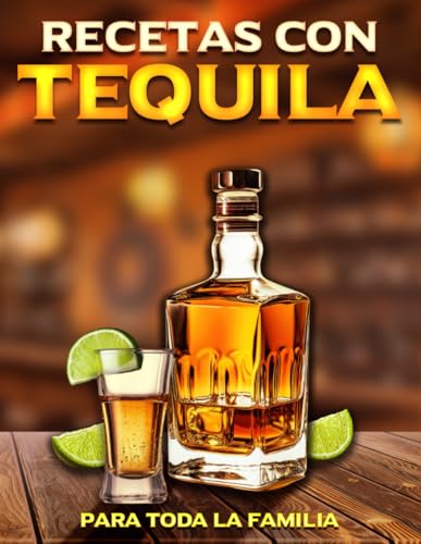 RECETAS CON TEQUILA PARA TODA LA FAMILIA RECETAS CON TEQUILA PARA TODA LA FAMILIA von Independently published
