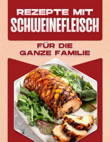 REZEPTE MIT SCHWEINEFLEISCH FÜR DIE GANZE FAMILIE REZEPTE MIT SCHWEINEFLEISCH FÜR DIE GANZE FAMILIE von Independently published