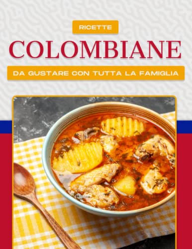 RICETTE COLOMBIANE DA GUSTARE CON TUTTA LA FAMIGLIA RICETTE COLOMBIANE DA GUSTARE CON TUTTA LA FAMIGLIA von Independently published