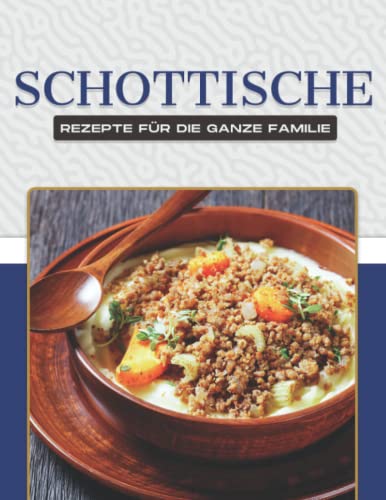 SCHOTTISCHE REZEPTE FÜR DIE GANZE FAMILIE SCHOTTISCHE REZEPTE FÜR DIE GANZE FAMILIE von Independently published