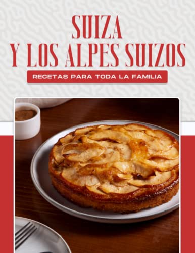 SUIZA Y LOS ALPES SUIZOS RECETAS PARA TODA LA FAMILIA SUIZA Y LOS ALPES SUIZOS RECETAS PARA TODA LA FAMILIA von Independently published