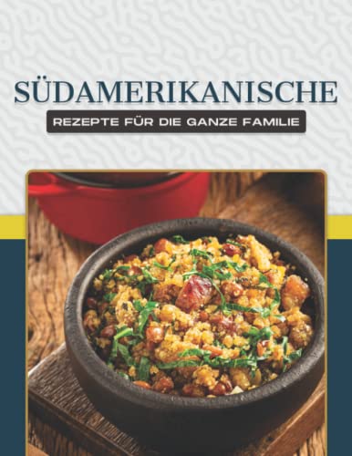 Südamerikanische Rezepte für die ganze Familie Südamerikanische Rezepte für die ganze Familie von Independently published