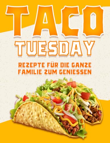 TACO TUESDAY REZEPTE FÜR DIE GANZE FAMILIE ZUM GENIESSEN TACO TUESDAY REZEPTE FÜR DIE GANZE FAMILIE ZUM GENIESSEN von Independently published