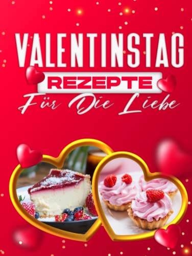 VALENTINSTAG REZEPTE FÜR DIE LIEBE: 60 ROMANTISCHE REZEPTIDEEN, MIT DENEN SIE IHREN PARTNER ÜBERRASCHEN KÖNNEN VALENTINSTAG REZEPTE FÜR DIE LIEBE: 60 ROMANTISCHE REZEPTIDEEN, MIT DENEN SIE IHREN PARTNER ÜBERRASCHEN KÖNNEN von Independently published