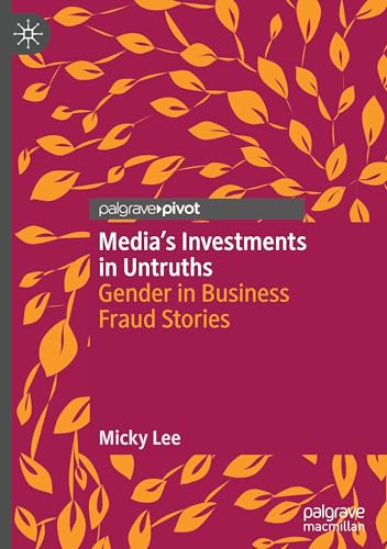 Media's Investments in Untruths: Gender in Business Fraud Stories von Palgrave Macmillan