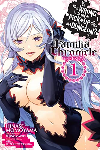 Is It Wrong to Try to Pick Up Girls in a Dungeon? Familia Chronicle Episode Freya, Vol. 1 (manga) (IS WRONG PICK UP GIRLS DUNGEON FAMILIA FREYA GN) von Yen Press