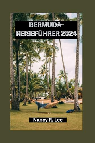 BERMUDA-REISEFÜHRER 2024: Entdecken Sie die Naturwunder, kulinarischen Köstlichkeiten und Abenteuer Bermudas