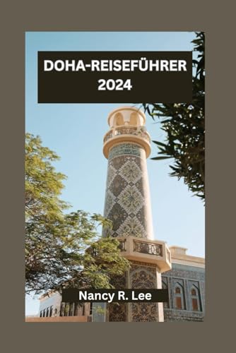 DOHA-REISEFÜHRER 2024: Entdecken Sie Kultur, Küche und Abenteuer in der pulsierenden Hauptstadt Katars