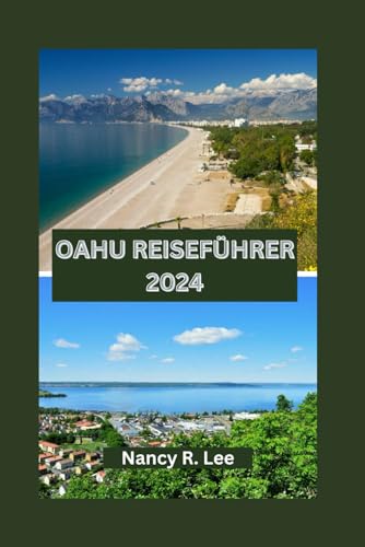 OAHU REISEFÜHRER 2024: Entdecken Sie Oahus Naturwunder, Kulturschätze und Abenteuer von Independently published