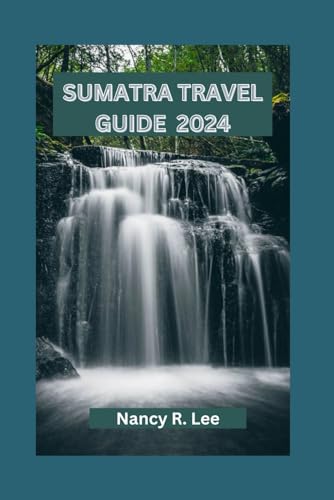 SUMATRA TRAVEL GUIDE 2024: Exploring Sumatra's Rich Culture, Wildlife, and Culinary Adventures von Independently published