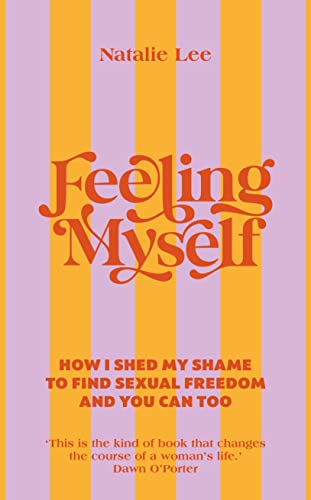 Feeling Myself: How I shed my shame to find sexual freedom and you can too von Vermilion