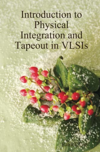 Introduction to Physical Integration and Tapeout in VLSIs von Lulu Press, Inc.