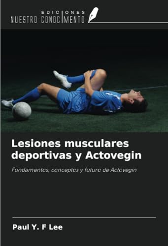 Lesiones musculares deportivas y Actovegin: Fundamentos, conceptos y futuro de Actovegin von Ediciones Nuestro Conocimiento