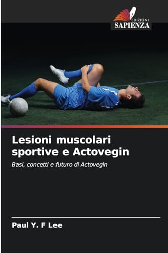 Lesioni muscolari sportive e Actovegin: Basi, concetti e futuro di Actovegin von Edizioni Sapienza