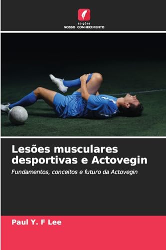 Lesões musculares desportivas e Actovegin: Fundamentos, conceitos e futuro da Actovegin von Edições Nosso Conhecimento