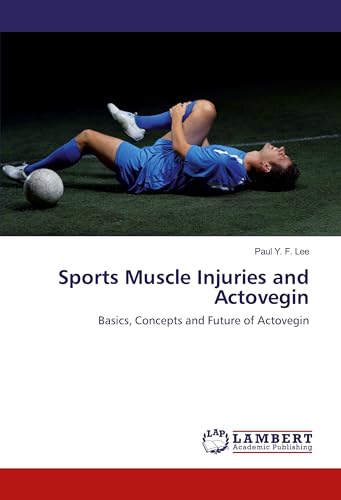 Sports Muscle Injuries and Actovegin: Basics, Concepts and Future of Actovegin von LAP LAMBERT Academic Publishing