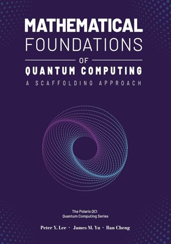 Mathematical Foundations of Quantum Computing: A Scaffolding Approach (The Scaffolding Series) von Polaris QCI Publishing