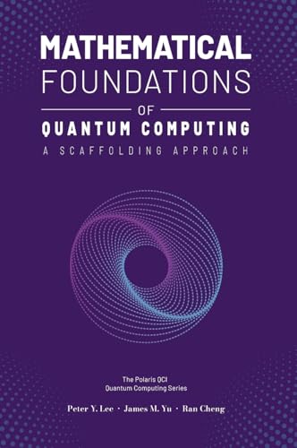 Mathematical Foundations of Quantum Computing: A Scaffolding Approach von Polaris Qci Publishing