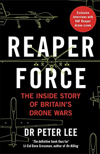 Reaper Force - Inside Britain's Drone Wars: The Inside Inside Story of Britain's Drone Wars Reaper Force - Inside Britain's Drone Wars: The Inside Inside Story of Britain's Drone Wars
