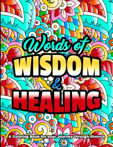 WORDS OF WISDOM & HEALING: A Coloring Book for your Journey Through Divorce von Independently published