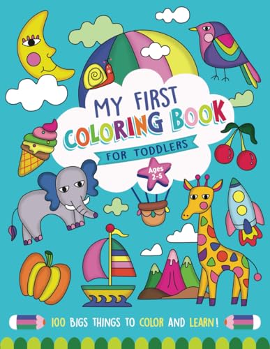 My First Coloring Book For Toddlers Ages 2-5: 100 big things with Bold, Easy Coloring Images of Animals, Fruits, Vegetables, Transportation, and More! von Independently published