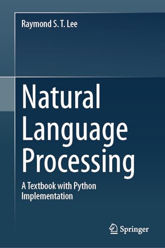 Natural Language Processing: A Textbook with Python Implementation von Springer