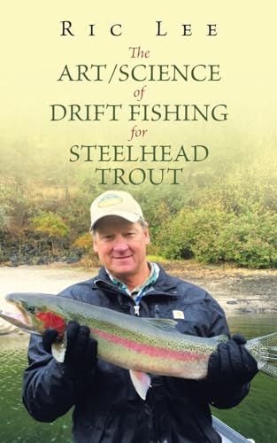 The Art/Science of Drift Fishing for Steelhead Trout von AuthorHouse