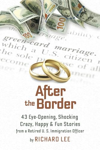 After the Border: 43 Eye-Opening, Shocking, Crazy, Happy & Fun Stories from a Retired U.S. Immigration Officer von Independently published
