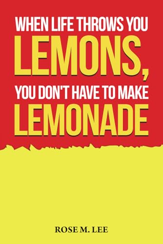 When Life Throws You Lemons, You Don't Have to Make Lemonade von Independently published