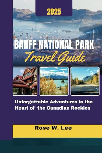 Banff National Park Travel Guide 2025: Unforgettable Adventures in the Heart of the Canadian Rockies (The Canadian Explorer) Banff National Park Travel Guide 2025: Unforgettable Adventures in the Heart of the Canadian Rockies (The Canadian Explorer) von Independently published