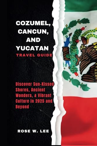 Cozumel, Cancun, and Yucatán Travel Guide: Discover Sun-Kissed Shores, Ancient Wonders, & Vibrant Culture in 2025 and Beyond (Mexico Uncovered) Cozumel, Cancun, and Yucatán Travel Guide: Discover Sun-Kissed Shores, Ancient Wonders, & Vibrant Culture in 2025 and Beyond (Mexico Uncovered) von Independently published