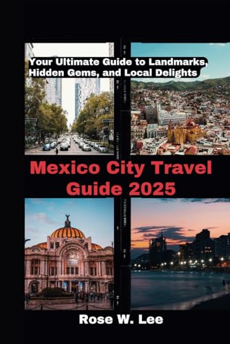 Mexico City Travel Guide 2025: Your Ultimate Guide to Landmarks, Hidden Gems, and Local Delights (Mexico Uncovered, Band 1) Mexico City Travel Guide 2025: Your Ultimate Guide to Landmarks, Hidden Gems, and Local Delights (Mexico Uncovered, Band 1) von Independently published