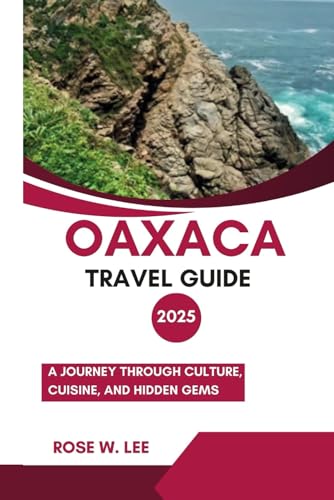 Oaxaca Travel Guide 2025: A Journey Through Culture, Cuisine, and Hidden Gems (Mexico Uncovered) von Independently published