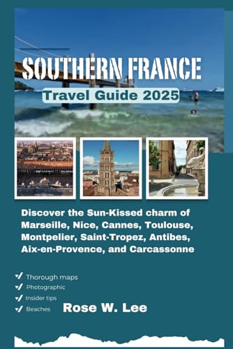 Southern France Travel Guide 2025: Discover the Sun-Kissed charm of Marseille, Nice, Cannes, Toulouse, Montpelier, Saint-Tropez, Antibes, Aix-en-Provence, and Carcassonne (The Soul of France) Southern France Travel Guide 2025: Discover the Sun-Kissed charm of Marseille, Nice, Cannes, Toulouse, Montpelier, Saint-Tropez, Antibes, Aix-en-Provence, and Carcassonne (The Soul of France) von Independently published
