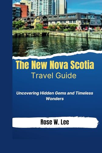 The New Nova Scotia Travel Guide: Uncovering Hidden Gems and Timeless Wonders (The Canadian Explorer) von Independently published