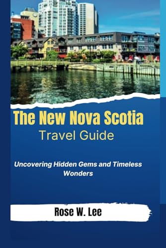 The New Nova Scotia Travel Guide: Uncovering Hidden Gems and Timeless Wonders (The Canadian Explorer) von Independently published