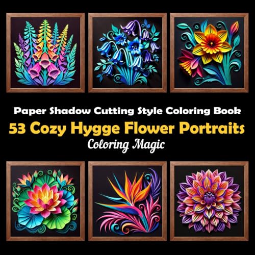 53 Cozy Hygge Flower Portraits: Stress Relief Mindfulness Adult Coloring Book, Shadow Box Paper Shadow Cutting Art, Origami, Black Background, for ... Background Scratch Art Style Coloring Series) von Independently published