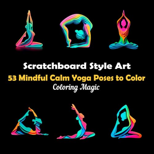 53 Mindful Calm Yoga Poses to Color: An adult coloring book featuring elegant black and white scratchboard papercraft art with black background (Black Background Scratch Art Style Coloring Series) von Independently published