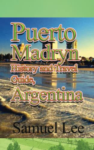 Puerto Madryn History and Travel Guide, Argentina: Tourism von Independently published