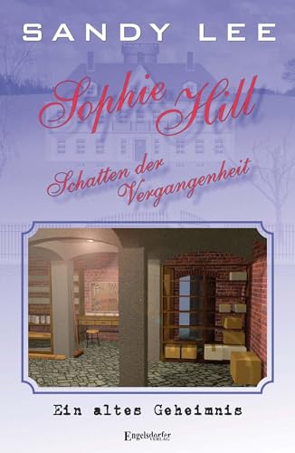 Sophie Hill – Schatten der Vergangenheit: Ein altes Geheimnis von Engelsdorfer Verlag