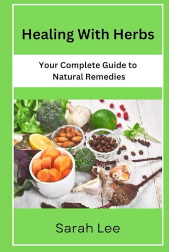 Healing with Herbs: Your Complete Guide to Natural Remedies von Independently published