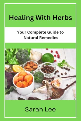 Healing with Herbs: Your Complete Guide to Natural Remedies von Independently published