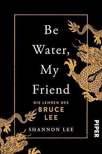 Be Water, My Friend: Die Lehren des Bruce Lee | Der Weg zu mentaler Stärke und innerer Ruhe von PIPER