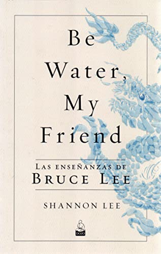 Be Water, My Friend: Las enseñanzas de Bruce Lee von Dojo Ediciones