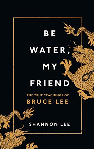 Be Water, My Friend: The True Teachings of Bruce Lee von Rider