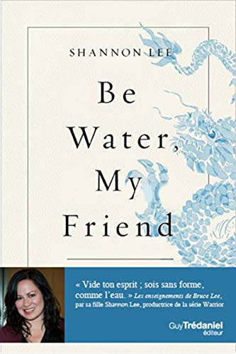 Be water, my friend - Les enseignements spirituels de Bruce Lee Be water, my friend - Les enseignements spirituels de Bruce Lee